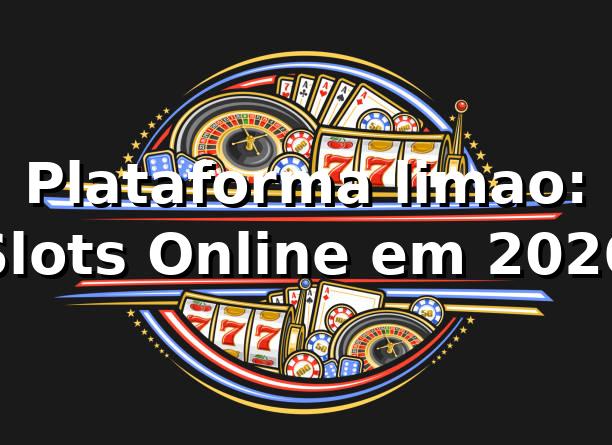 Plataforma limao: Slots Online em 2026 🎰